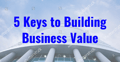5 Keys to Building Business Value draft